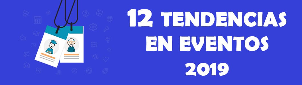 12 tendencias en organización de eventos para 2019