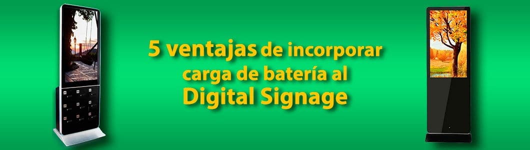 5 ventajas de incorporar carga de batería al Digital Signage